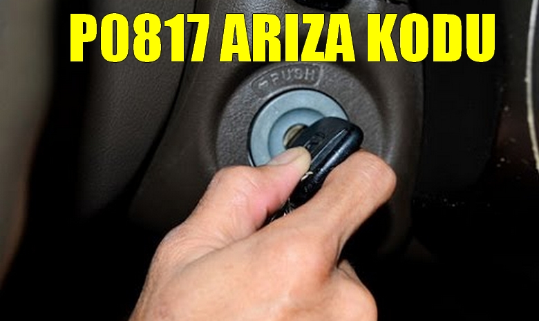 P0817 Arıza Kodu – Marş Kesme (Devre Dışı Bırakma) Devresi Arızası Hata Kodu