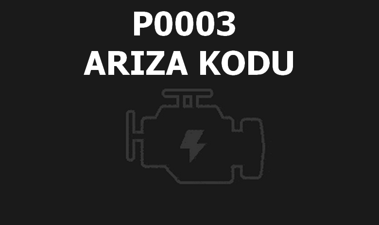 P0003 Yakıt Hacmi Regülatörü Kontrol Devresi Düşük Arıza Kodu Anlamı