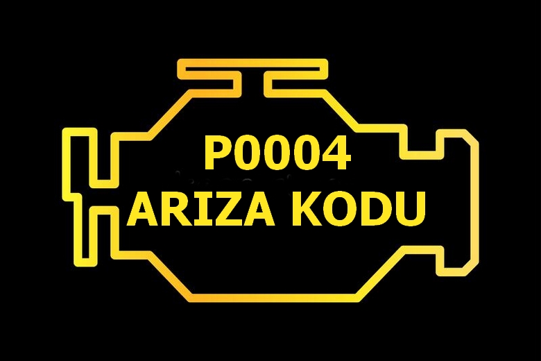 P0004 Yakıt Hacmi Regülatörü Kontrol Devresi Yüksek Arıza Kodu Anlamı